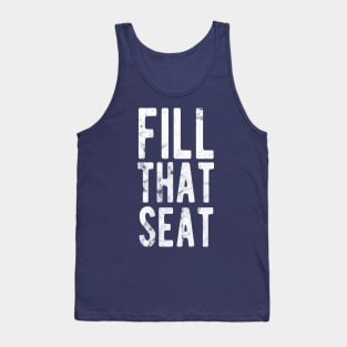 Fill That Seat fill that seat distressed Tank Top